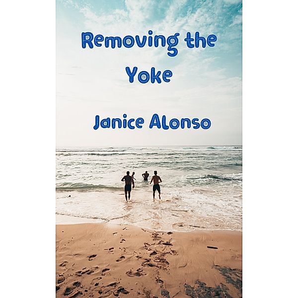 Removing the Yoke (Devotionals, #30) / Devotionals, Janice Alonso