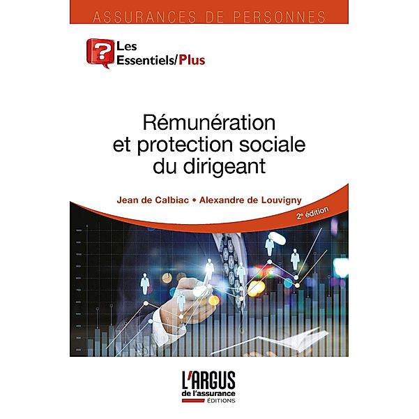 Rémunération et protection sociale du dirigeant / Les Essentiels, Jean de Calbiac, Alexandre de Louvigny