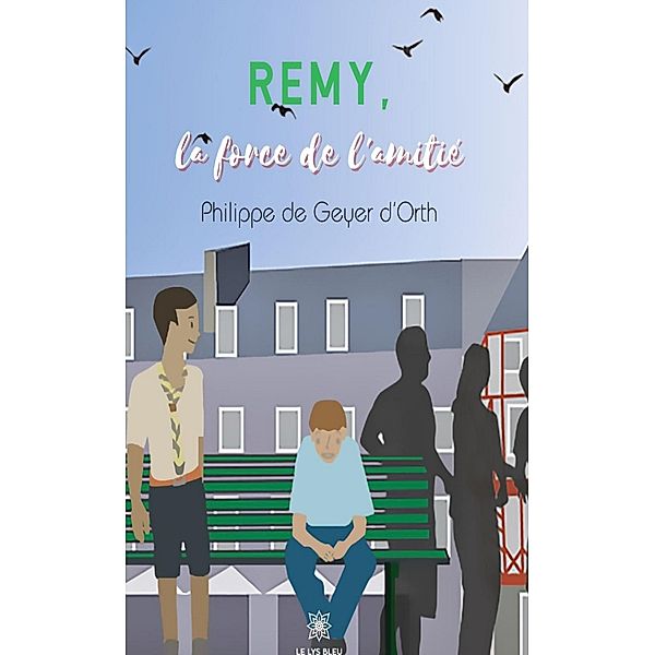 Rémy, la force de l'amitié, Philippe de Geyer d'Orth