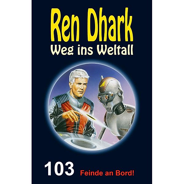 Ren Dhark - Weg ins Weltall 103: Feinde an Bord!, Hendrik M. Bekker, Jan Gardemann, Jessica Keppler