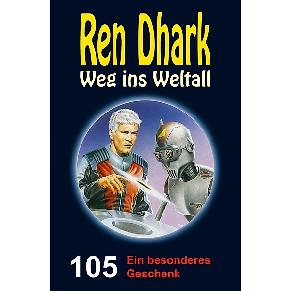 Ren Dhark - Weg ins Weltall 105: Ein besonderes Geschenk, Hendrik M. Bekker, Jan Gardemann, Jessica Keppler