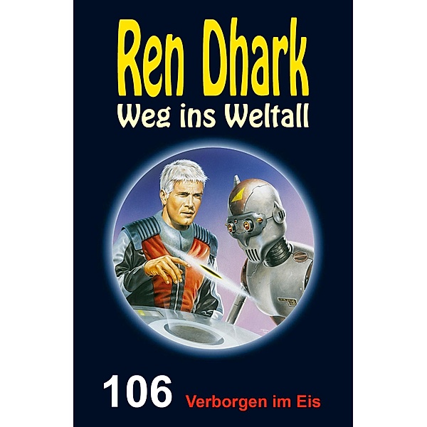 Ren Dhark - Weg ins Weltall 106: Verborgen im Eis, Gary G. Aldrin, Jan Gardemann, Jessica Keppler