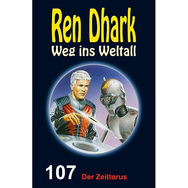 Ren Dhark Weg ins Weltall 107: Der Zeittorus, Hendrik M. Bekker, Jessica Keppler, Nina Morawietz