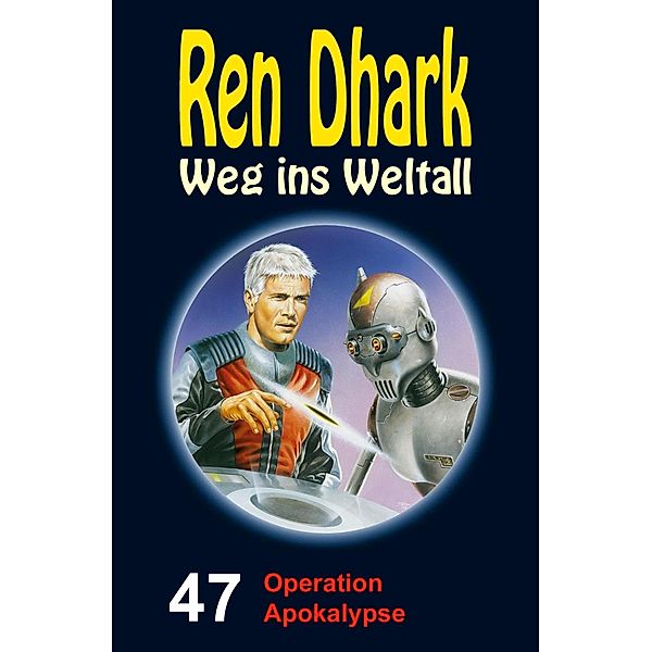 Ren Dhark - Weg ins Weltall 47: Operation Apokalypse, Achim Mehnert, Jan Gardemann, Uwe Helmut Grave