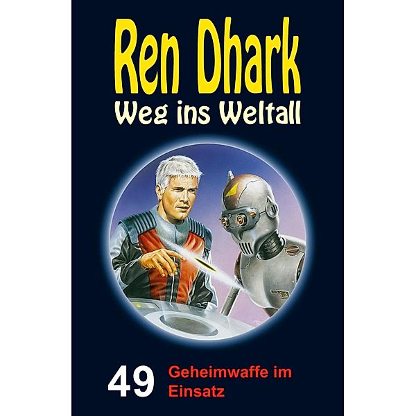 Ren Dhark - Weg ins Weltall 49: Geheimwaffe im Einsatz, Achim Mehnert, Jan Gardemann, Uwe Helmut Grave