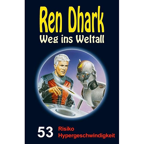 Ren Dhark - Weg ins Weltall 53: Risiko Hypergeschwindigkeit, Achim Mehnert, Jan Gardemann, Uwe Helmut Grave