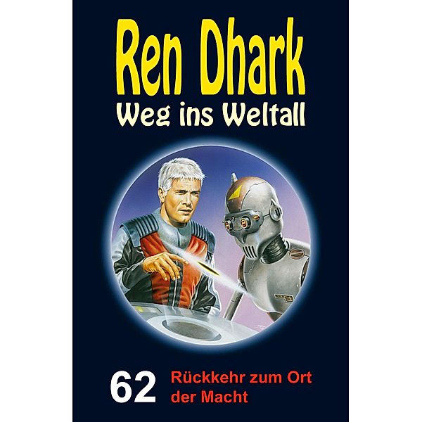 Ren Dhark - Weg ins Weltall 62: Rückkehr zum Ort der Macht, Andreas Zwengel, Nina Morawietz, Jan Gardemann