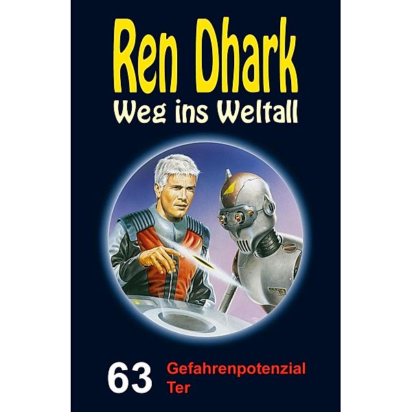 Ren Dhark - Weg ins Weltall 63: Gefahrenpotenzial Ter, Jan Gardemann, Andreas Zwengel