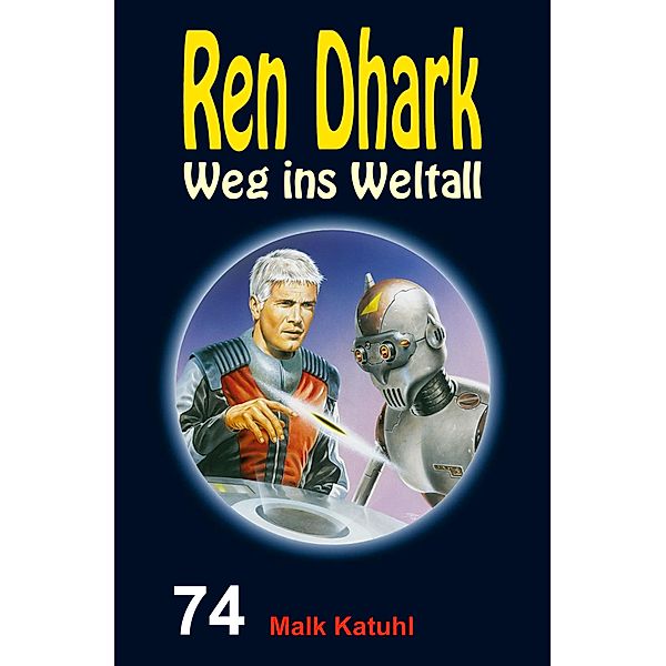 Ren Dhark - Weg ins Weltall 74: Malk Katuhl, Jan Gardemann, Nina Morawietz, Achim Mehnert