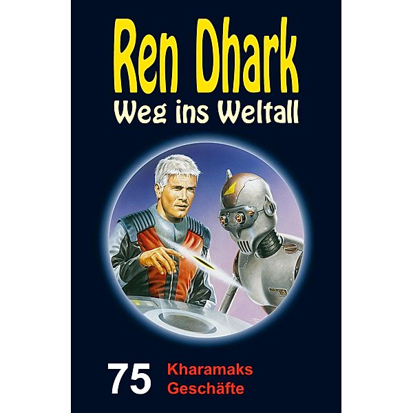 Ren Dhark - Weg ins Weltall 75: Kharamaks Geschäfte, Jan Gardemann, Nina Morawietz, Achim Mehnert, Ben B. Black