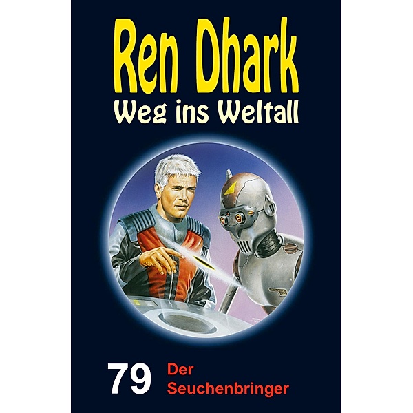 Ren Dhark - Weg ins Weltall 79: Der Seuchenbringer, Jan Gardemann, Achim Mehnert, Nina Morawietz
