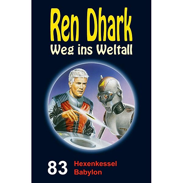 Ren Dhark - Weg ins Weltall 83: Hexenkessel Babylon, Manfred Weinland, Jan Gardemann, Nina Morawietz