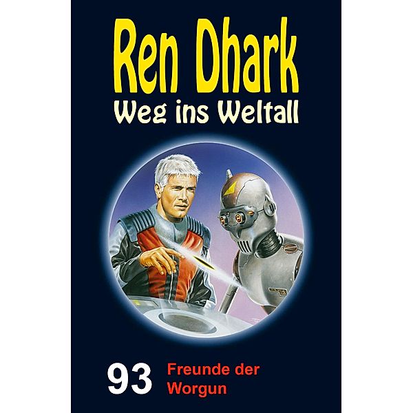 Ren Dhark - Weg ins Weltall 93: Freunde der Worgun, Alfred Bekker, Hendrik M. Bekker, Jessica Keppler, Anton Wollnik