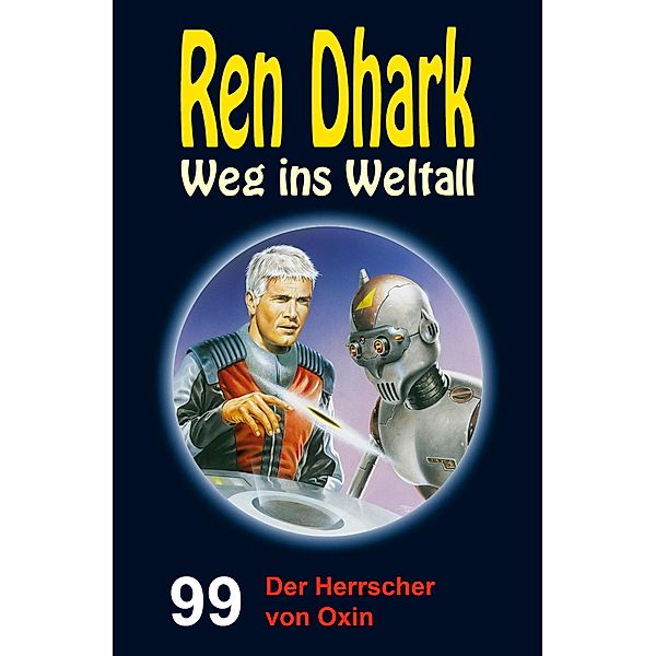 Ren Dhark - Weg ins Weltall 99: Der Herrscher von Oxin, Hendrik M. Bekker, Jan Gardemann, Nina Morawietz