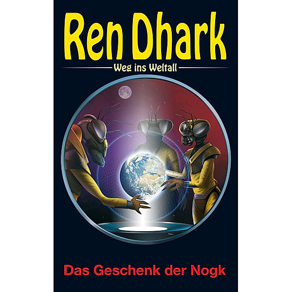 Ren Dhark - Weg ins Weltall, Das Geschenk der Nogk, Alfred Bekker, Gary G. Aldrin, Nina Morawietz