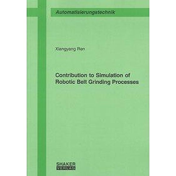 Ren, X: Contribution to Simulation of Robotic Belt Grinding, Xiangyang Ren