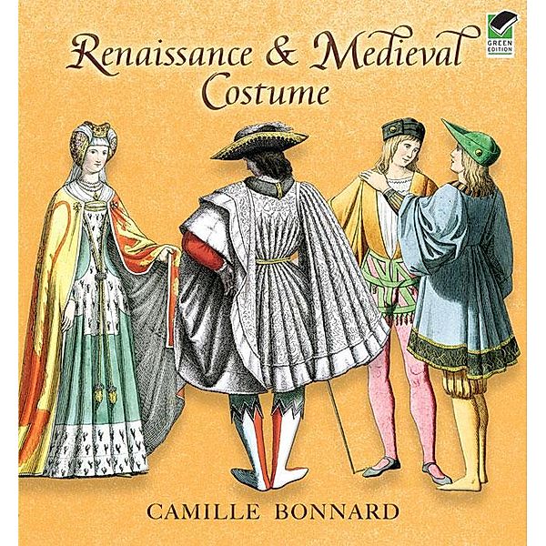 Renaissance and Medieval Costume / Dover Fashion and Costumes, Camille Bonnard