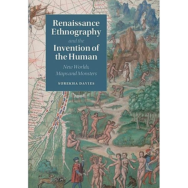 Renaissance Ethnography and the Invention of the Human / Cambridge Social and Cultural Histories, Surekha Davies