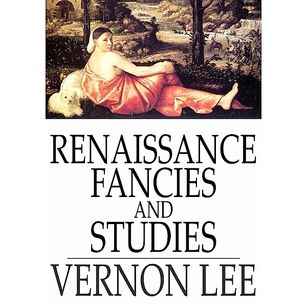 Renaissance Fancies and Studies / The Floating Press, Vernon Lee