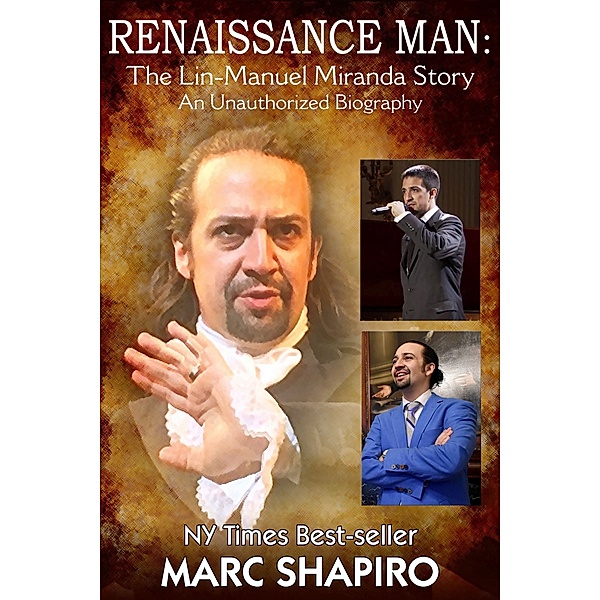 Renaissance Man: The Lin-Manuel Miranda Story An Unauthorized Biography, Marc Shapiro
