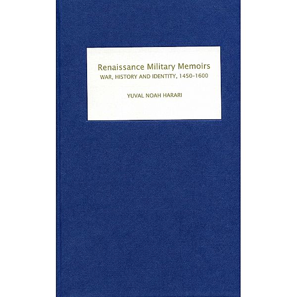 Renaissance Military Memoirs / Warfare in History Bd.18, Yuval Noah Harari