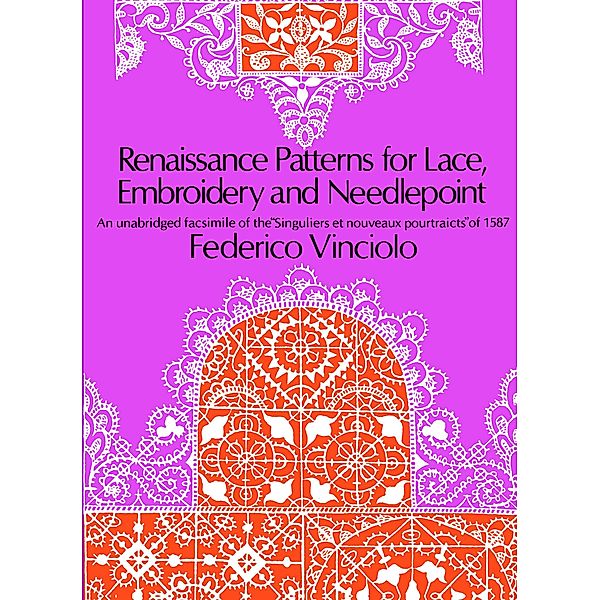 Renaissance Patterns for Lace, Embroidery and Needlepoint / Dover Crafts: Embroidery & Needlepoint, Federico Vinciolo