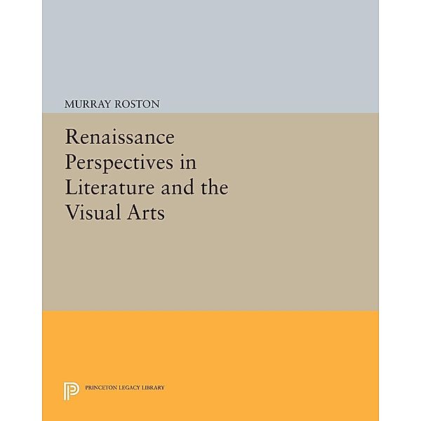 Renaissance Perspectives in Literature and the Visual Arts / Princeton Legacy Library Bd.494, Murray Roston