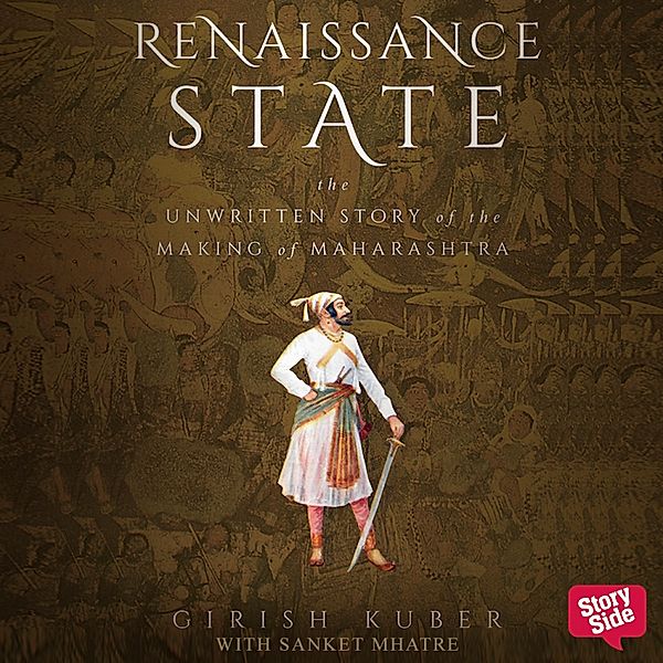 RENAISSANCE STATE THE UNWRITTEN STORY OF THE MAKING OF MAHARASHTRA, Girish Kuber