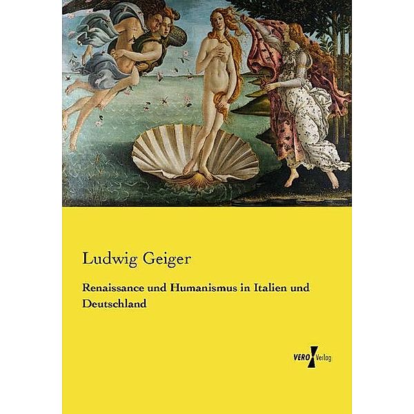 Renaissance und Humanismus in Italien und Deutschland, Ludwig Geiger