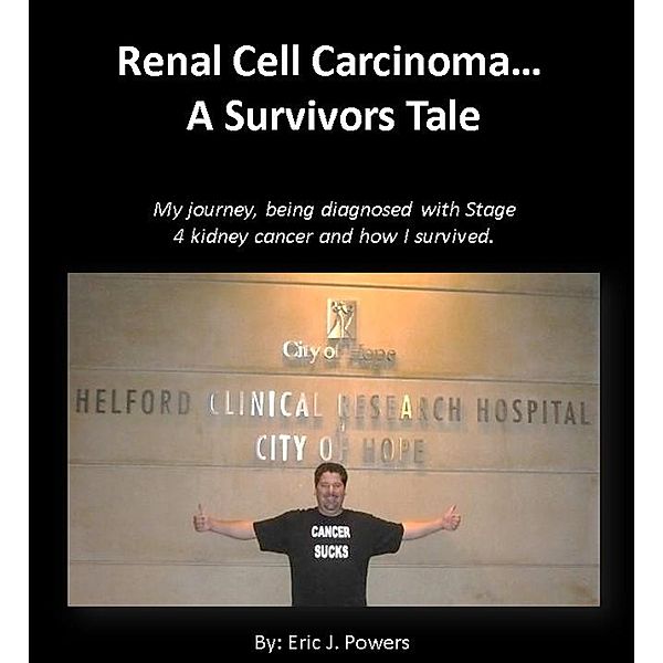 Renal Cell Carcinoma, a Survivors Tale, Eric Powers