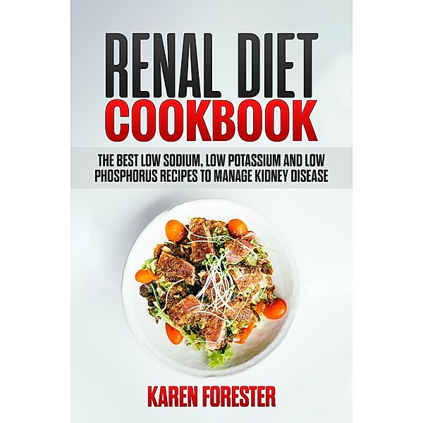 Renal Diet Cookbook, Karen Forester