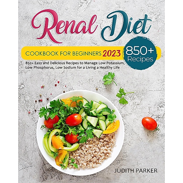 Renal Diet Cookbook For Beginners 2023, Judith Parker