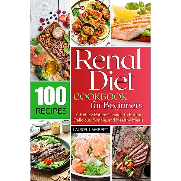 Renal Diet Cookbook For Beginners, Laurel Lambert