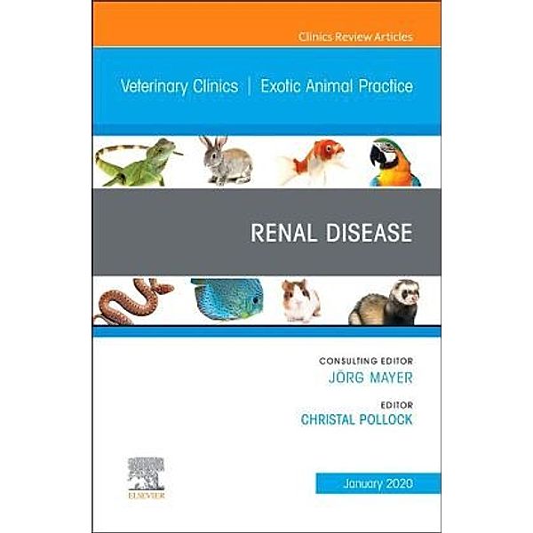 Renal Disease, An Issue of Veterinary Clinics of North America: Exotic Animal Practice