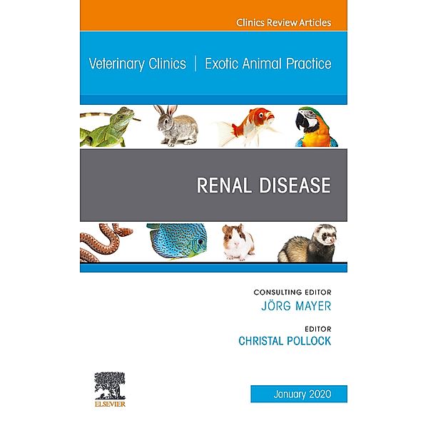 Renal Disease, An Issue of Veterinary Clinics of North America: Exotic Animal Practice, E-Book