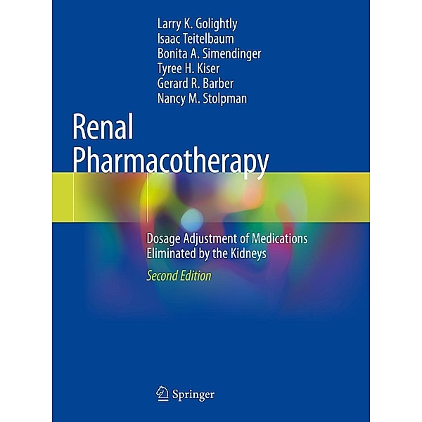 Renal Pharmacotherapy, Larry K. Golightly, Isaac Teitelbaum, Bonita A. Simendinger, Tyree H. Kiser, Gerard R. Barber, Nancy M. Stolpman