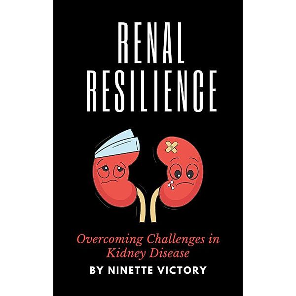 Renal Resilience: Overcoming Challenges in Kidney Disease, Ninette Victory