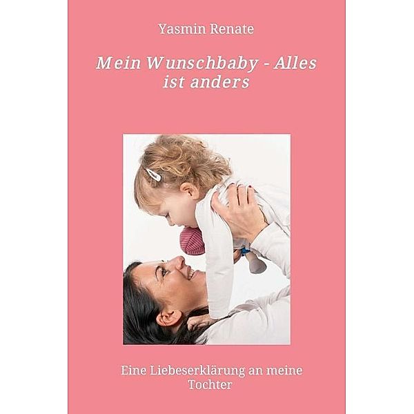 Renate, Y: Mein Wunschbaby - Alles ist anders, Yasmin Renate