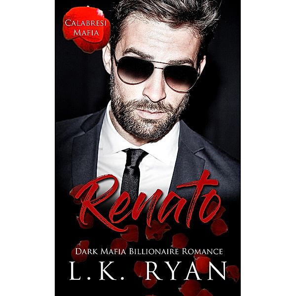 Renato (Calabresi Italian Mafia, #3) / Calabresi Italian Mafia, L. K. Ryan