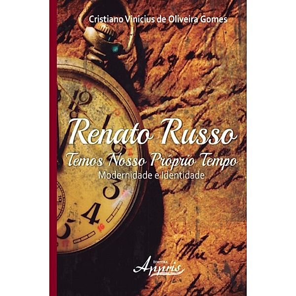 Renato russo - temos nosso próprio tempo / Ciências Sociais: História, Cristiano Vinicius Oliveira de Gomes