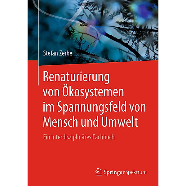 Renaturierung von Ökosystemen im Spannungsfeld von Mensch und Umwelt, Stefan Zerbe