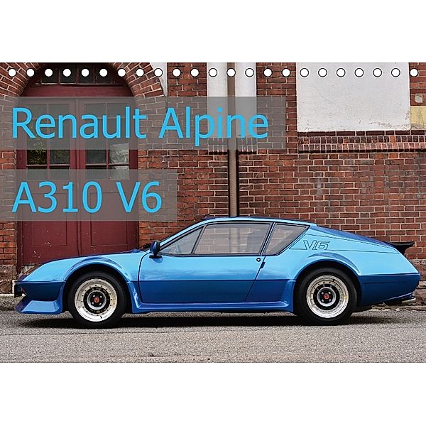 Renault Alpine A310 V6 (Tischkalender 2018 DIN A5 quer), Ingo Laue