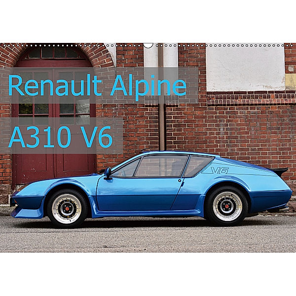 Renault Alpine A310 V6 (Wandkalender 2019 DIN A2 quer), Ingo Laue