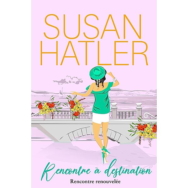 Rencontre à destination (Rencontre renouvelée : Romances de la seconde chance, #7) / Rencontre renouvelée : Romances de la seconde chance, Susan Hatler