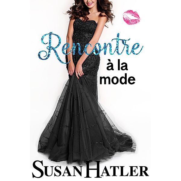 Rencontre à la mode (Rencontre renouvelée : Romances de la seconde chance, #5) / Rencontre renouvelée : Romances de la seconde chance, Susan Hatler
