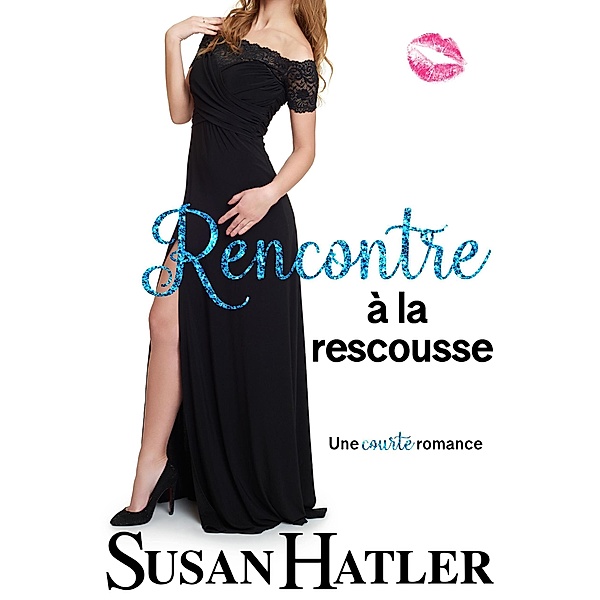 Rencontre à la rescousse (Rencontre renouvelée : Romances de la seconde chance, #4) / Rencontre renouvelée : Romances de la seconde chance, Susan Hatler