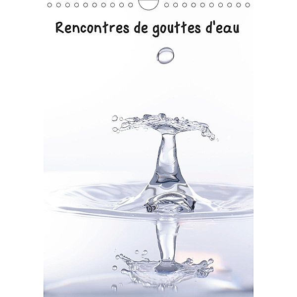 Rencontres de gouttes d'eau (Calendrier mural 2021 DIN A4 vertical), Eric DAVID