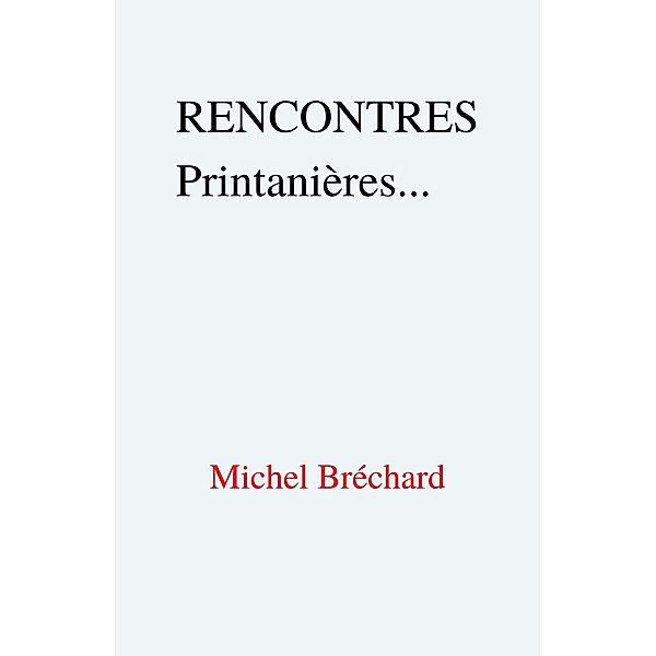 RENCONTRES Printanieres..., Brechard Michel Brechard