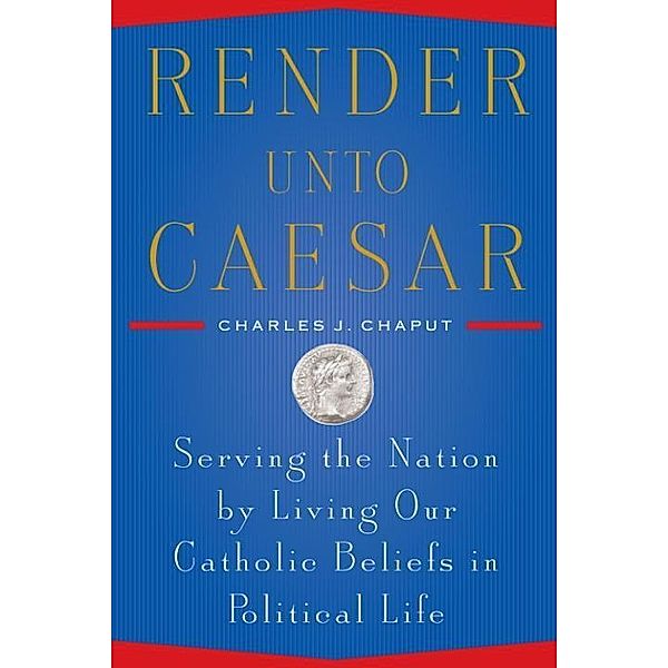 Render Unto Caesar, Charles J. Chaput