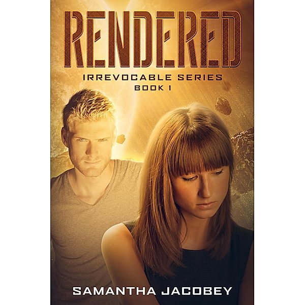 Rendered (Irrevocable Series, #1) / Irrevocable Series, Samantha Jacobey